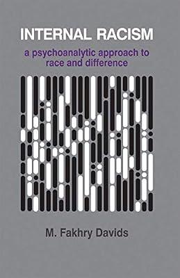 Internal Racism: A Psychoanalytic Approach to Race and Difference (The Palgrave Psychotherapy Series) by Davids, M. Fakhry | Paperback | Psychology