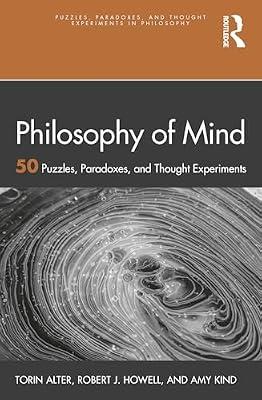 Philosophy of Mind: 50 Puzzles, Paradoxes, and Thought Experiments (Puzzles, Paradoxes, and Thought Experiments in Philosophy) by Kind, Amy; Alter, Torin; Howell, Robert J. | Paperback | Psychological Theory