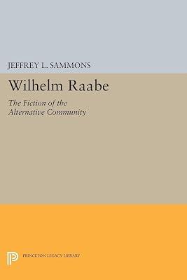 Wilhelm Raabe: The Fiction of the Alternative Community: 5068 (Princeton Legacy Library, 4968) by Sammons, Jeffrey L. | Paperback | Literary Criticism 2