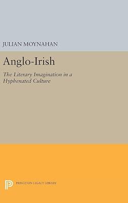 Anglo-Irish: The Literary Imagination in a Hyphenated Culture by Moynahan, Julian | Hardcover | Literary Criticism 2