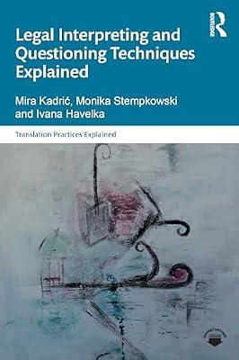 Legal Interpreting and Questioning Techniques Explained (Translation Practices Explained) by Havelka, Ivana; Kadrić, Mira; Stempkowski, Monika | Paperback | Literature: History And Criticism