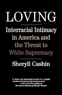 Loving: Interracial Intimacy in America and the Threat to White Supremacy by Cashin, Sheryll | Hardcover | Social Science