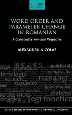 Word Order and Parameter Change in Romanian: A Comparative Romance Perspective: 36 (Oxford Studies in Diachronic and Historical Linguistics) by Alexandru Nicolae | Hardcover | Historical & Comparative Linguistics