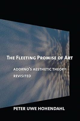 The Fleeting Promise of Art: Adorno's Aesthetic Theory Revisited by Hohendahl, Peter Uwe | Paperback | Literary Criticism
