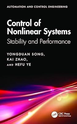 Control of Nonlinear Systems: Stability and Performance (Automation and Control Engineering) by Song, Yongduan; Zhao, Kai; Ye, Hefu | Hardcover | Automatic Control Engineering