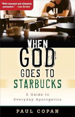 When God Goes to Starbucks: A Guide to Everyday Apologetics by Copan, Paul | Paperback | Religion