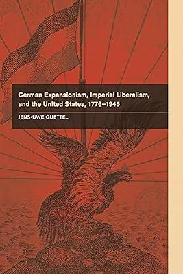 German Expansionism, Imperial Liberalism and the United States, 1776–1945 by Guettel, Jens-Uwe | Paperback | History
