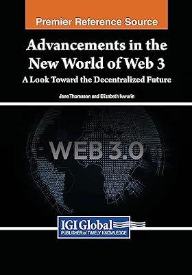Advancements in the New World of Web 3: A Look Toward the Decentralized Future by Ivwurie, Elizabeth; Thomason, Jane | Paperback | Internet: General Works