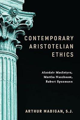 Contemporary Aristotelian Ethics: Alasdair Macintyre, Martha Nussbaum, Robert Spaemann by Madigan, Arthur S. J. | Hardcover | Philosophy