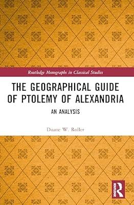 The Geographical Guide of Ptolemy of Alexandria: An Analysis (Routledge Monographs in Classical Studies) by Roller, Duane W. | Paperback | History