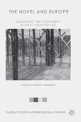 The Novel and Europe: Imagining the Continent in Post-1945 Fiction (Palgrave Studies in Modern European Literature) | Hardcover | Literary Criticism