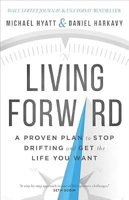 Living Forward - A Proven Plan to Stop Drifting and Get the Life You Want: VMware Certified Professional 6 by Hyatt, Michael; Harkavy, Daniel | Hardcover | Business & Economics