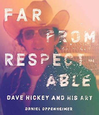 Far From Respectable: Dave Hickey and His Art by Oppenheimer, Daniel | Hardcover | The Arts: General Issues