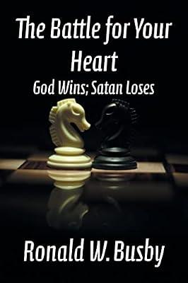 The Battle for Your Heart: God Wins; Satan Loses by Busby, Ronald W | Paperback | Biblical Studies & Exegesis