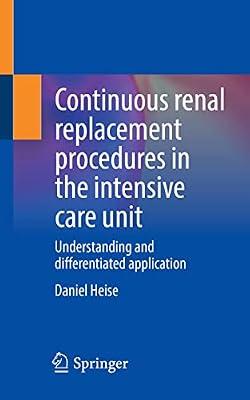 Continuous renal replacement procedures in the intensive care unit: Understanding and differentiated application by Heise, Daniel | Paperback | Intensive Care Medicine