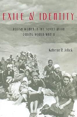Exile and Identity: Polish Women in the Soviet Union During World War II: 233 (Pitt Russian in Russian and East European Studies) by Jolluck, Katherine R. | Paperback | History