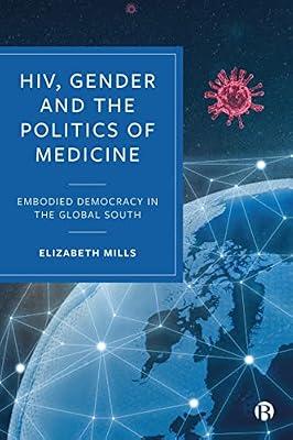 HIV, Gender and the Politics of Medicine: Embodied Democracy in the Global South by Mills, Elizabeth | Hardcover | Social Science