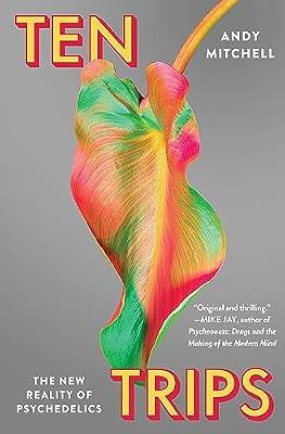 Ten Trips: The New Reality of Psychedelics by Mitchell, Andy | Hardcover | Psychology