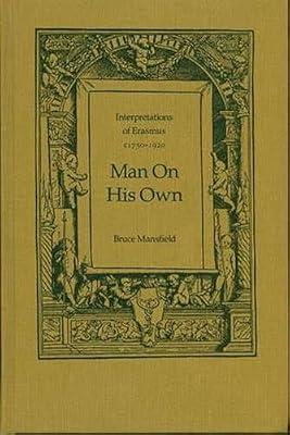 Interpretations of Erasmus: C1750-1920 : Man on His Own: 11 (Erasmus Studies) by Mansfield, Bruce | Hardcover | History