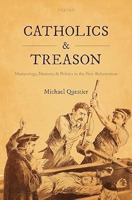 Catholics and Treason: Martyrology, Memory, and Politics in the Post-reformation by Questier, Michael | Hardcover | History
