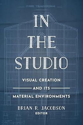 In the Studio – Visual Creation and Its Material Environments by Jacobson, Brian R. | Paperback | Films