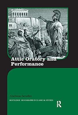 ATTIC ORATORY AND PERFORMANCE by Serafim, Andreas | Paperback | History