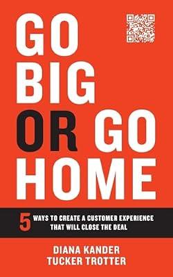 Go Big or Go Home: 5 Ways to Create a Customer Experience That Will Close the Deal by Trotter, Tucker; Kander, Diana | Paperback | Behavioural Economics