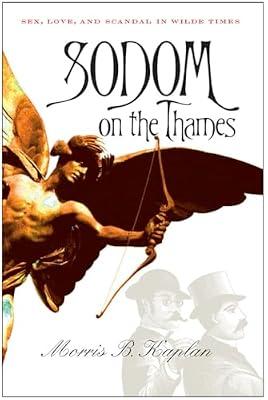 Sodom on the Thames: Sex, Love, And Scandal in Wilde Times by Kaplan, Morris B. | Hardcover | History