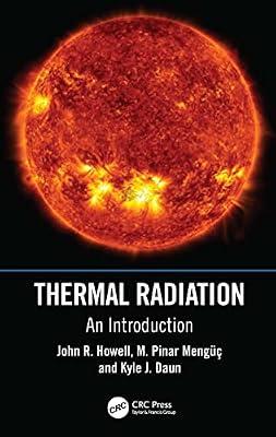 Thermal Radiation: An Introduction by Mengüc, M. Pinar; Daun, Kyle J.; Howell, John R. | Hardcover | Heat Transfer Processes