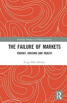 The Failure of Markets: Energy, Housing and Health (Routledge Frontiers of Political Economy) by Medlen, Craig Allan | Hardcover | Business & Economics