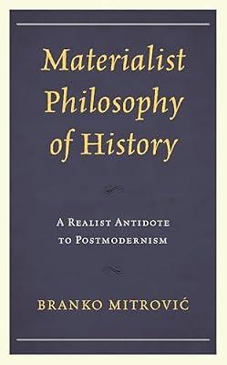 Materialist Philosophy of History: A Realist Antidote to Postmodernism by Mitrovic, Branko | Hardcover | Philosophy