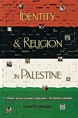 Identity and Religion in Palestine: The Struggle between Islamism and Secularism in the Occupied Territories by Lybarger, Loren D. | Paperback | Social Science