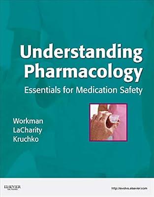 Understanding Pharmacology: Essentials for Medication Safety (Old Edition) by Kruchko, Susan L.; Workman PhD  RN  FAAN, M. Linda; LaCharity, Linda A. | Paperback | Nursing Pharmacology