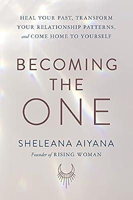 Becoming the One: Heal Your Past, Transform Your Relationship Patterns, and Come Home to Yourself by Aiyana, Sheleana | Hardcover | Self-Help