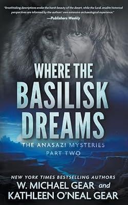 Where the Basilisk Dreams: A Native American Historical Mystery Series: 2 (Anasazi Mysteries) by Gear, W Michael; Gear, Kathleen O'Neal | Paperback | Fantasy