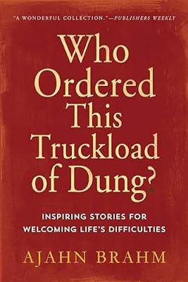 Who Ordered This Truckload of Dung?: Inspiring Stories for Welcoming Life's Difficulties by Brahm, Ajahn | Paperback | Humor