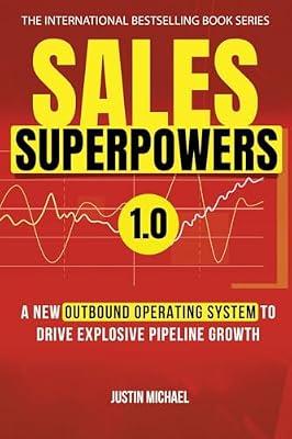 Sales Superpowers: A New Outbound Operating System To Drive Explosive Pipeline Growth: 1 (Justin Michael Method) by Michael, Justin | Paperback | Sales & Marketing Management