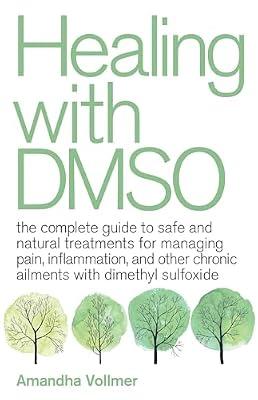 Healing With Dmso: The Complete Guide to Safe and Natural Treatments for Managing Pain, Inflammation, and Other Chronic Ailments with Dimethyl Sulfoxide by Vollmer, Amandha Dawn | Paperback | Health & Fitness