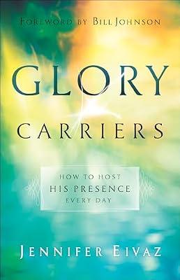Glory Carriers - How to Host His Presence Every Day by Eivaz, Jennifer | Paperback | Religion