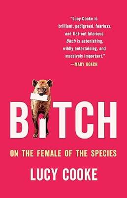 BITCH ON THE FEMALE OF THE SPECIES by Cooke, Lucy | Hardcover | Science