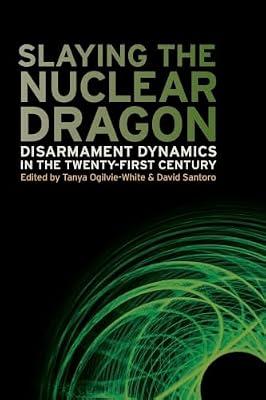Slaying the Nuclear Dragon: Disarmament Dynamics in the Twenty-First Century: 14 (Studies in Security and International Affairs) | Paperback | Political Science