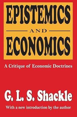 Epistemics and Economics: A Critique of Economic Doctrines by Shackle, G. L. S. | Paperback | Economics