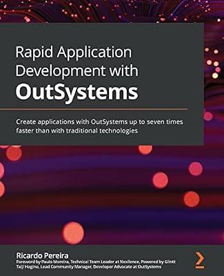 Rapid Application Development with OutSystems: Create applications with OutSystems up to seven times faster than with traditional technologies by Pereira, Ricardo | Paperback | Computers
