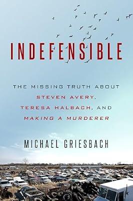 Indefensible: The Missing Truth about Steven Avery, Teresa Halbach, and Making a Murderer by Griesbach, Michael | Mass_Market | True Crime