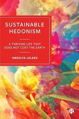 Sustainable Hedonism: A Thriving Life that Does Not Cost the Earth by Lelkes, Orsolya | Hardcover | Sustainability