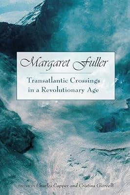 Margaret Fuller: Transatlantic Crossings in a Revolutionary Age (Studies in American Thought and Culture) | Hardcover | Cultural Studies