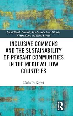 Inclusive Commons and the Sustainability of Peasant Communities in the Medieval Low Countries (Rural Worlds: Economic, Social and Cultural Histories of Agricultures and Rural Societies) by De Keyzer, Maika | Hardcover | History