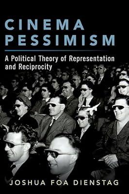 Cinema Pessimism: A Political Theory of Representation and Reciprocity by Joshua Foa Dienstag | Paperback | Political Science & Theory