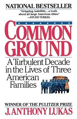 Common Ground: A Turbulent Decade in the Lives of Three American Families by Lukas, J. Anthony | Paperback | Social Science