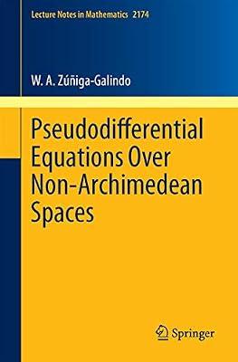 Pseudodifferential Equations Over Non-Archimedean Spaces: 2174 (Lecture Notes in Mathematics) by Zúñiga-Galindo, W. A. | Paperback | Differential Calculus & Equations